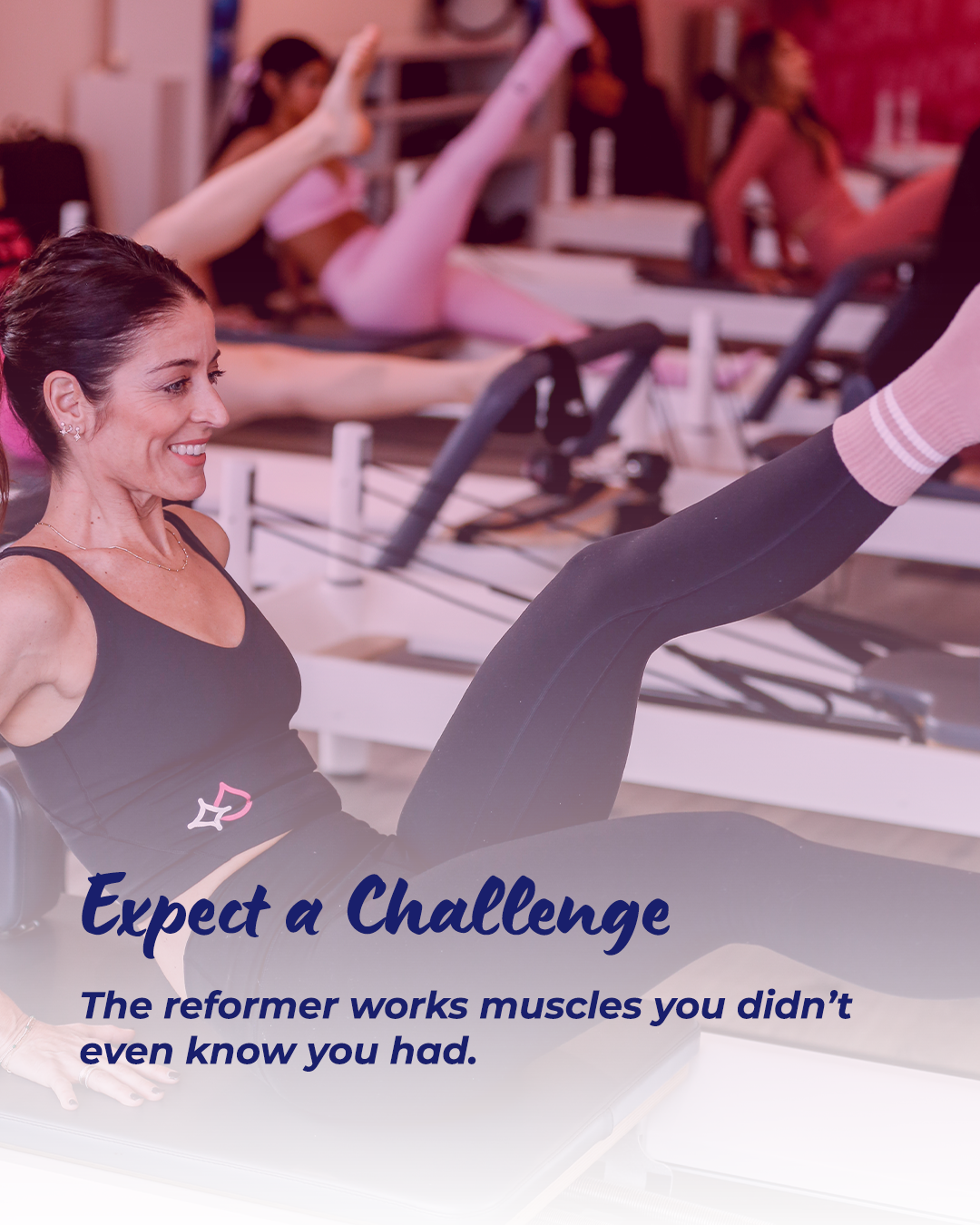  The reformer is all about working smarter. It targets muscles you didn’t even know you had—so yes, you’ll be challenged, but you’ll walk out stronger. 
